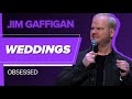 Weddings  jim gaffigan obsessed