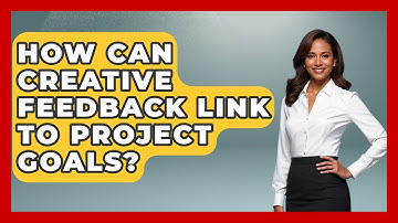 How Can Creative Feedback Link To Project Goals? - Directing Creative Success