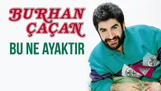 Burhan Çaçan Bu Ne Ayaktır (Hi-Fi Sound)