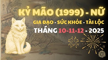 3 Tháng Cuối Năm 2025 Của Nữ Kỷ Mão 1999 | Kho Tu Vi