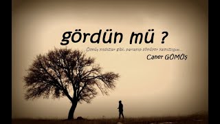 Gördün Mü ? - Caner Gümüş Şiiri