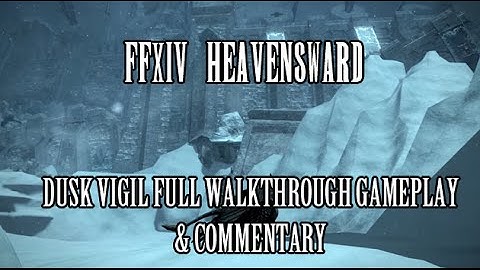 FFXIV Heavensward: Dusk Vigil Full Dungeon Walkthrough & Commentary (Stream Footage)
