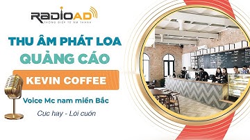 Thu Âm Quảng Cáo | KEVIN COFFEE | Voice MC Nam Miền Bắc - Cực Hay | RadioAd