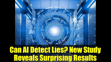 Can AI Detect Lies? New Study Reveals Surprising Results