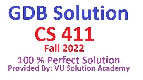 CS411 GDB no.01 Solution Fall 2022 100% Perfect Solution Provided by VU Solution Academy.
