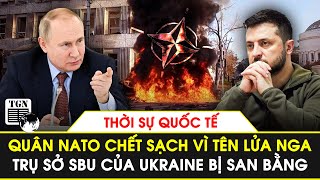 Thời sự Quốc tế | Quân NATO chết sạch vì trúng tên lửa Nga,trụ sở SBU Ukraine bị san bằng