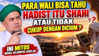 PARA WALI ITU TEMBUS PANDANG, MENGETAHUI Hadits shahih atau cukup DENGAN DICIUM.
