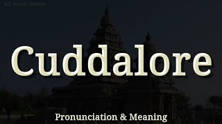 Cuddalore: Pronunciation and Meaning 