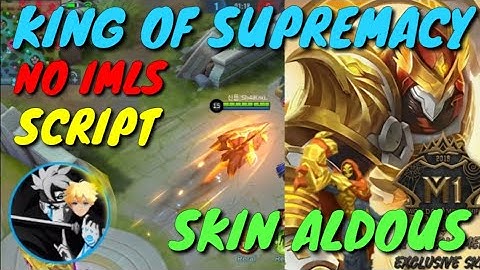 SCRIPT M1 KING OF SUPREMACY SKIN ALDOUS!!! FULL EFFECT!!! GET IT NOW!!!