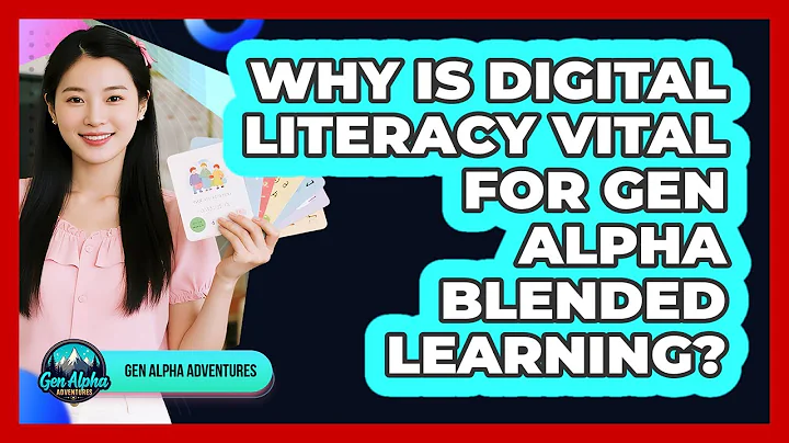 Why Is Digital Literacy Vital For Gen Alpha Blended Learning? - Gen Alpha Adventures