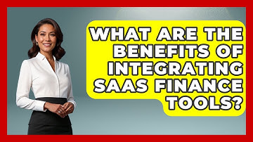 What Are The Benefits Of Integrating SaaS Finance Tools? - All About SaaS Finance