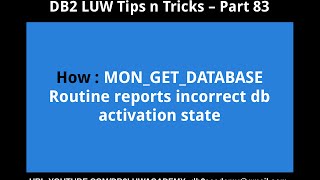 DB2 Tips n Tricks Part 83 - How MON_GET_DATABASE Routine reports incorrect db activation state