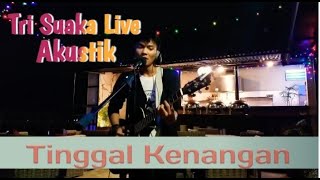 TRI SUAKA TINGGAL KENANGAN || LIVE AKUSTIK