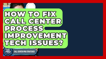 How To Fix Call Center Process Improvement Tech Issues? - Call Center Pro Strategies