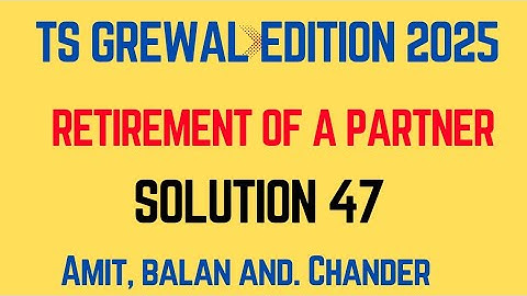 Solution 47 of Retirement of a Partner TS Grewal Edition 2025 ‎⁨@sethsaccountancytricks⁩