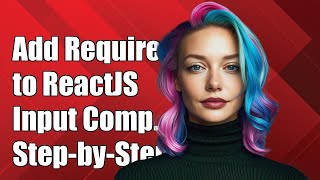 How to Add Required Attribute to ReactJS Input Component: A Step-by-Step Guide