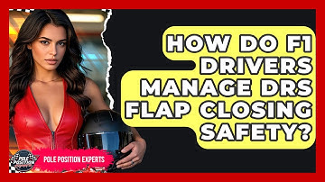 How Do F1 Drivers Manage DRS Flap Closing Safety? - Pole Position Experts