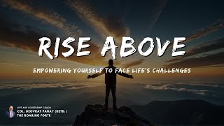 Rise Above: Empowering Yourself to Face Life's Challenges | The Roaring Forte | Col. Deovrat Pagay