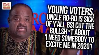 Young Voters Uncle Ro Ro Is Sick Of Y all BS Cut The BS About I Need Somebody To