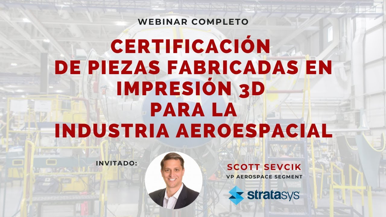 Certificación de Piezas en Impresión 3D para la Industria Aeroespacial - Webinars de Impresión 3D