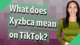 What does Xyzbca mean on TikTok?