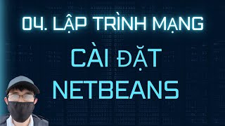 Lập trình mạng - 04. Cài đặt công cụ lập trình NetBeans