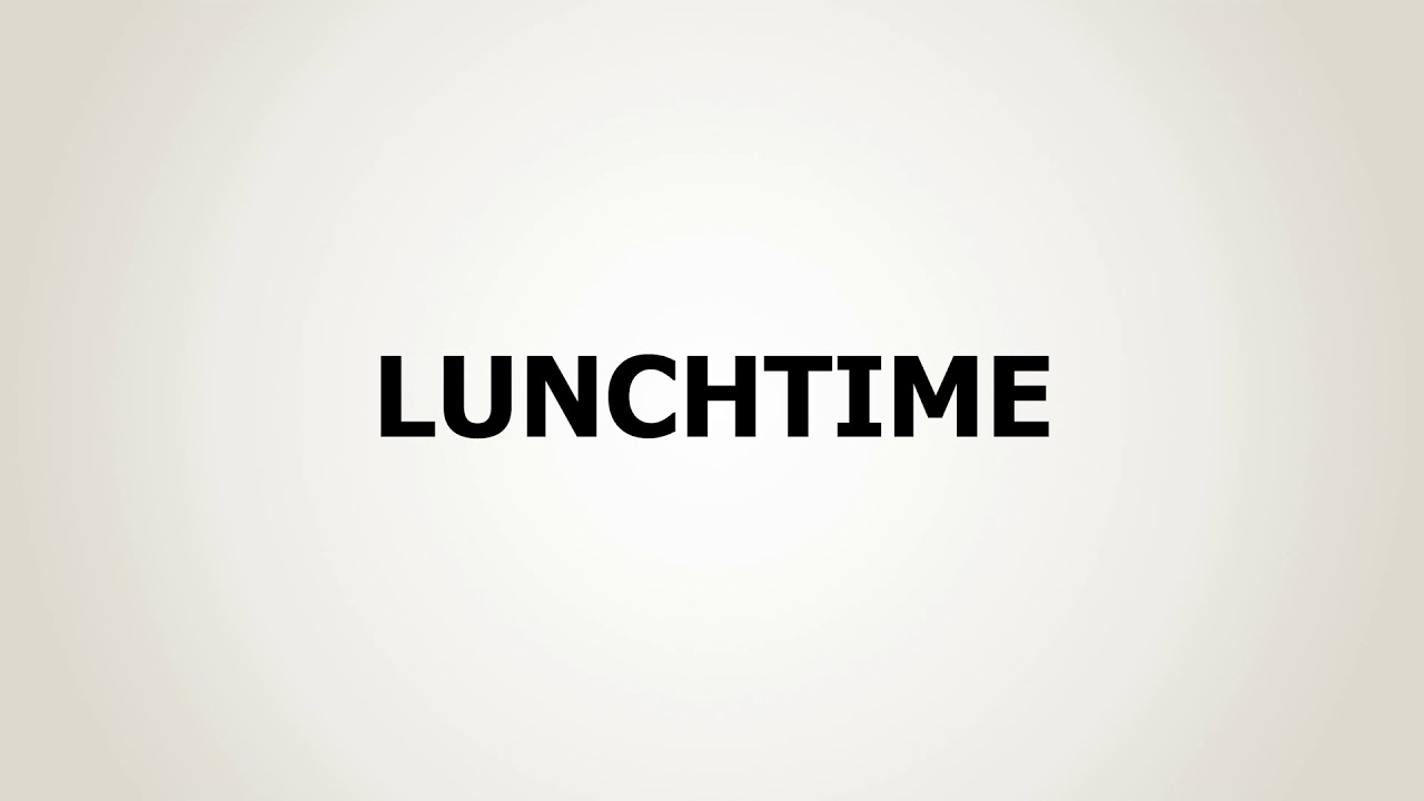 How to Pronounce Lunchtime