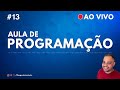 Ensinando programação do ZERO! - Aula 13