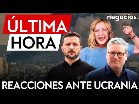 &Uacute;LTIMA HORA | Reacciones ante Ucrania: Meloni contenta con la propuesta de tregua y Starmer celebra