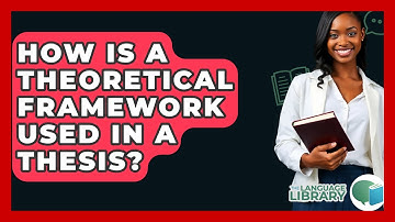 How Is A Theoretical Framework Used In A Thesis? - The Language Library