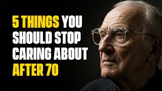 5 Things You MUST Stop Caring About After 70 for a Peaceful & Fulfilling Life! |
