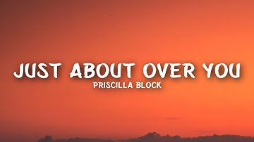 Thumbnail of Priscilla Block - Just About Over You (Lyrics)