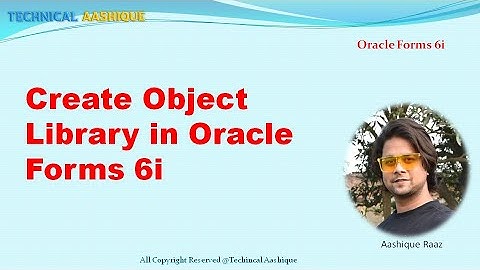 Create Object Library(OLB) in Oracle Forms 6i||D2k Tutorials||Technical Aashique