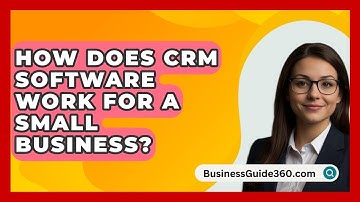 How Does CRM Software Work For A Small Business? - BusinessGuide360.com