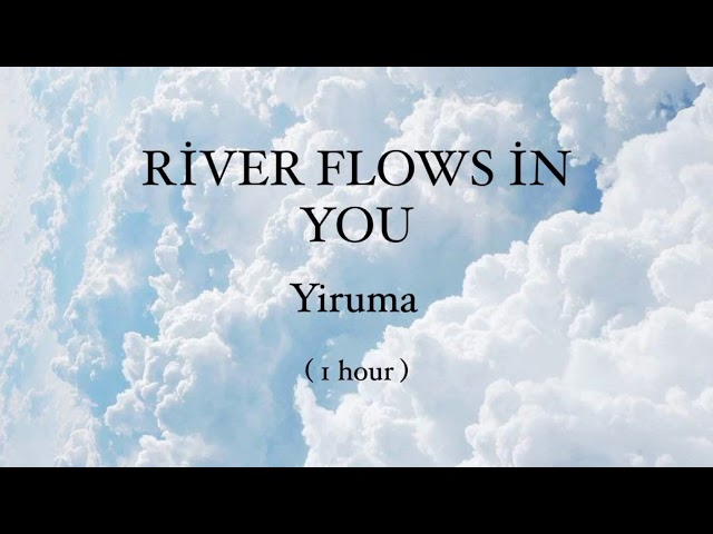 River Flows In You -Yiruma (1 hour loop) class=