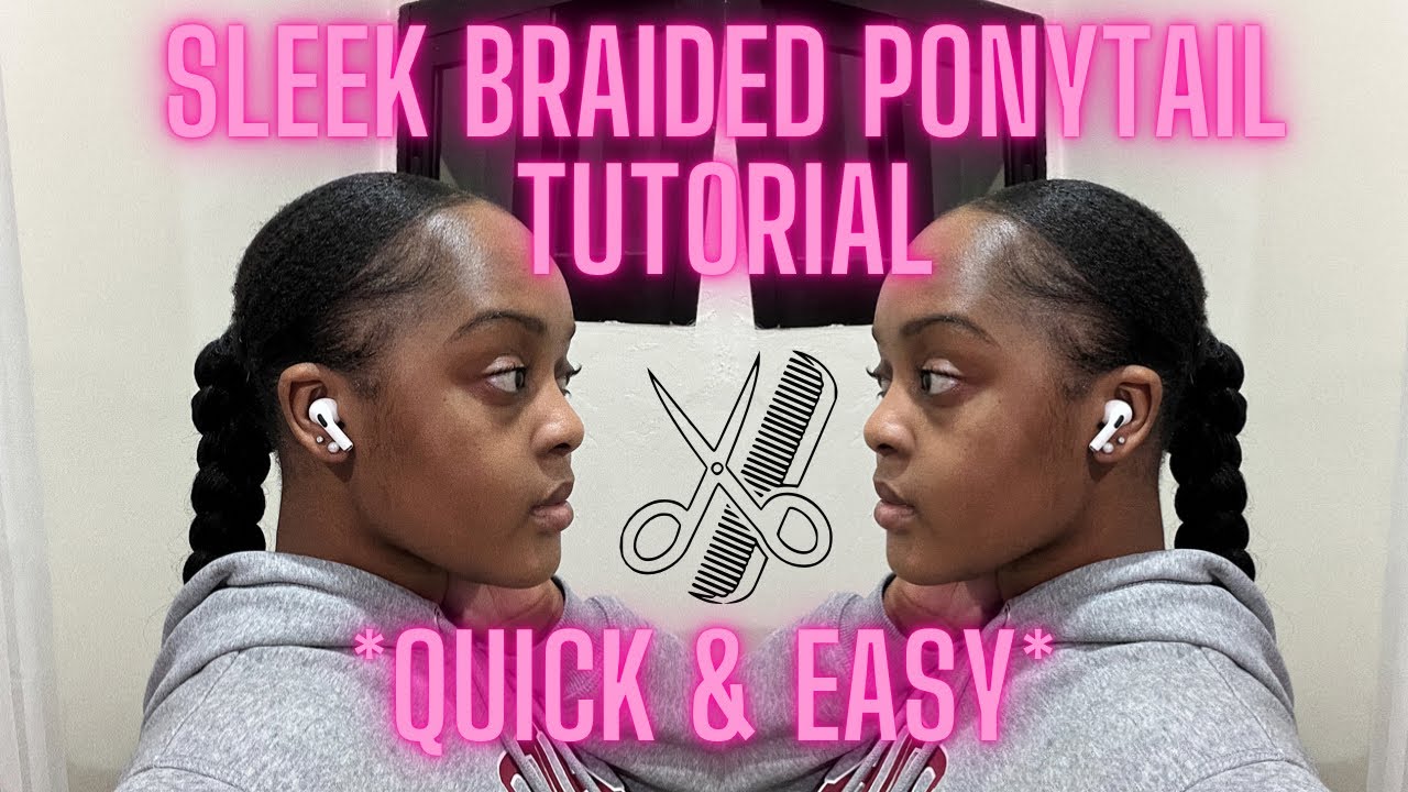SLEEK BRAIDED PONYTAIL TUTORIAL ON NATURAL HAIR *QUICK & EASY