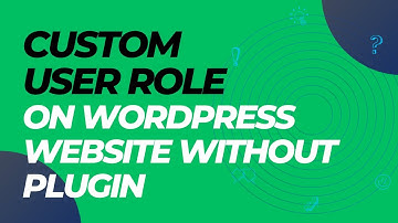 How to Add Custom User Roles on Your WordPress Site without plugin