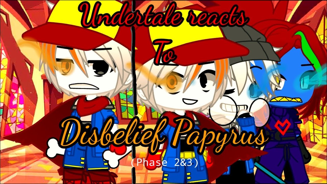 Undertale reacts to Disbelief Papyrus||(Part2/3)||