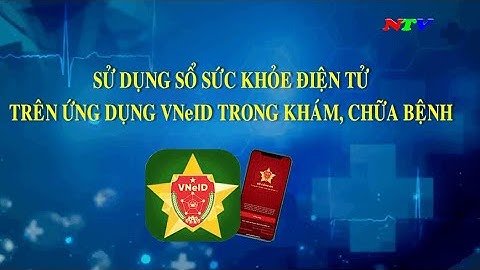 Hướng dẫn sử dụng Sổ sức khỏe điện tử trên ứng dụng VNeID trong khám, chữa bệnh | NTV