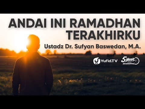 ceramah-agama-islam-:-andai-ini-ramadhan-terakhirku---ustadz-dr.-sufyan-baswedan,-m.a.---yufid-tv