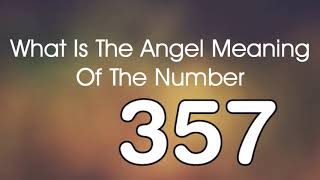 Number Meaning 357   Quick Angelic Numerology Reading for Number 357 Wealth