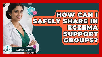 How Can I Safely Share In Eczema Support Groups? - Eczema Help Hub