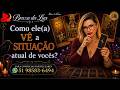 🔮Como ele(a) VÊ a SITUAÇÃO atual de vocês?