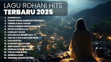 KUMPULAN LAGU ROHANI HITS TERBARU | PLAYLIST TERBARU 2025 LAGU ROHANI