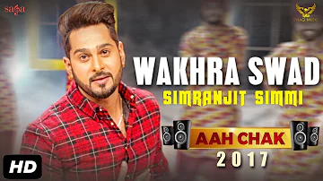 Simranjit Simmi : Wakhra Swad (Full Video) Aah Chak 2017 | New Punjabi Songs 2017 | Saga Music
