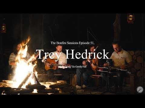 Trey Hedrick - Go Gently Fall (The Bonfire Sessions)