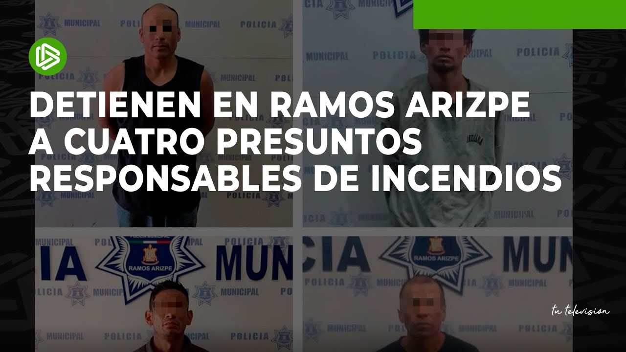 Detienen en Ramos Arizpe a cuatro presuntos responsables de incendios ...