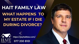 What Happens to My Estate if I Die During Divorce?