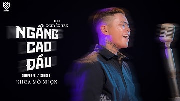 MV NHẠC CHẾ - NGẨNG CAO ĐẦU | SINGER COMPOSER KHOA MỎ NHỌN - RADIO NGUYỄN TÂN ( Nhạc hoa lời việt )