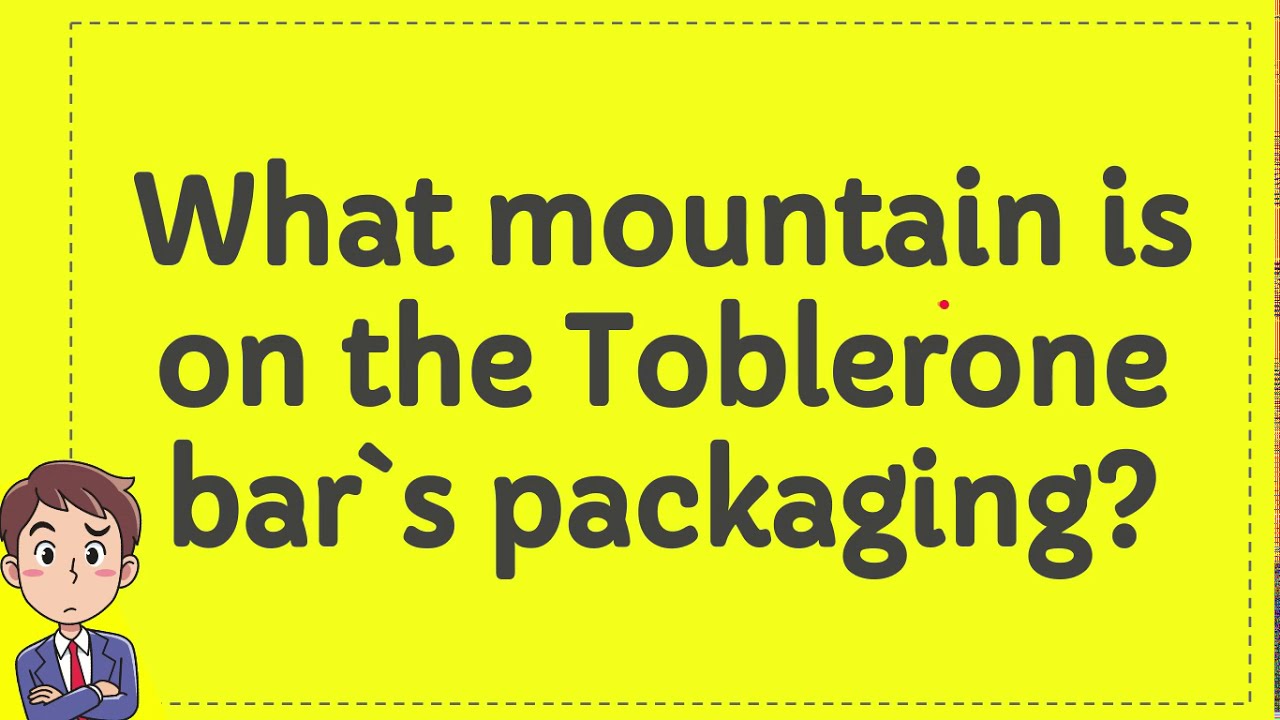 What mountain is on the Toblerone bar`s packaging? YouTube